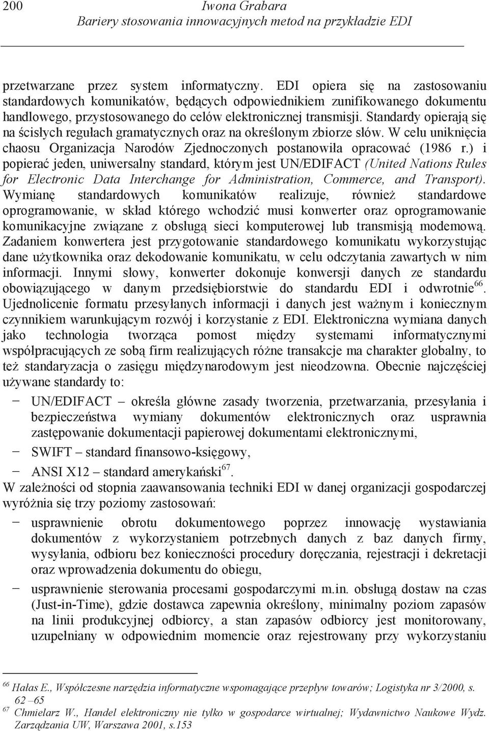 Standardy opieraj si na cisłych regułach gramatycznych oraz na okre lonym zbiorze słów. W celu unikni cia chaosu Organizacja Narodów Zjednoczonych postanowiła opracowa (1986 r.