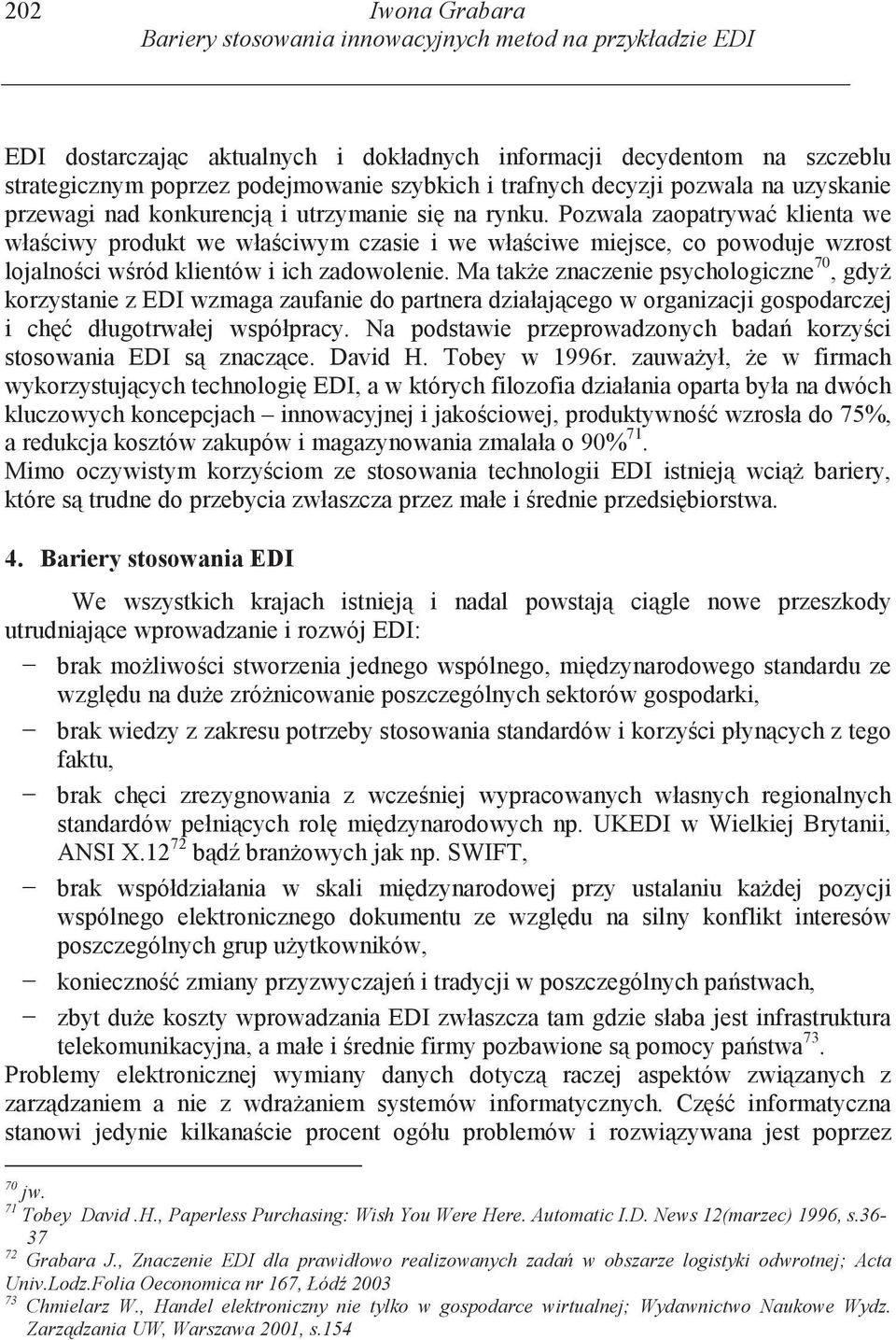 Pozwala zaopatrywa klienta we wła ciwy produkt we wła ciwym czasie i we wła ciwe miejsce, co powoduje wzrost lojalno ci w ród klientów i ich zadowolenie.