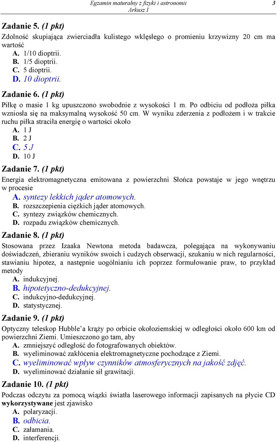 W wyniku zderzenia z podłożem i w trakcie ruchu piłka traciła energię o wartości około A. J B. J C. 5 J D. 0 J Zadanie 7.