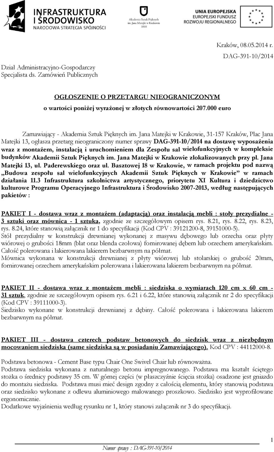 Jana Matejki w Krakowie, 31-157 Kraków, Plac Jana Matejki 13, ogłasza przetarg nieograniczony numer sprawy DAG-391-10/2014 na dostawę wyposażenia wraz z montażem, instalacją i uruchomieniem dla