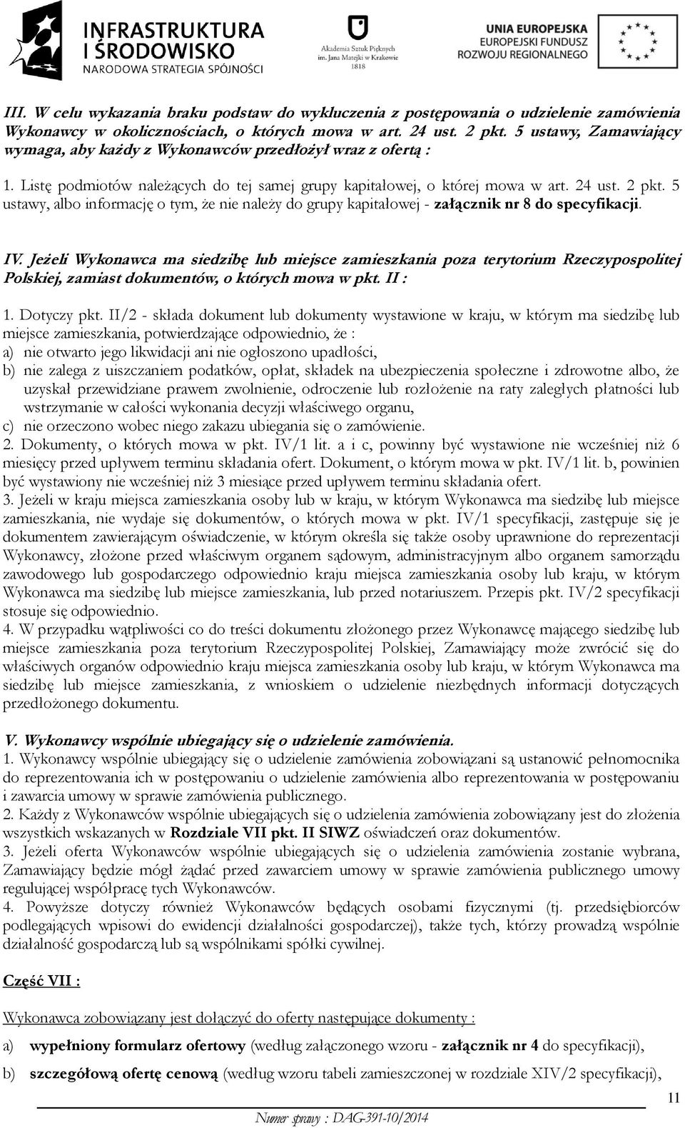 5 ustawy, albo informację o tym, że nie należy do grupy kapitałowej - załącznik nr 8 do specyfikacji. IV.