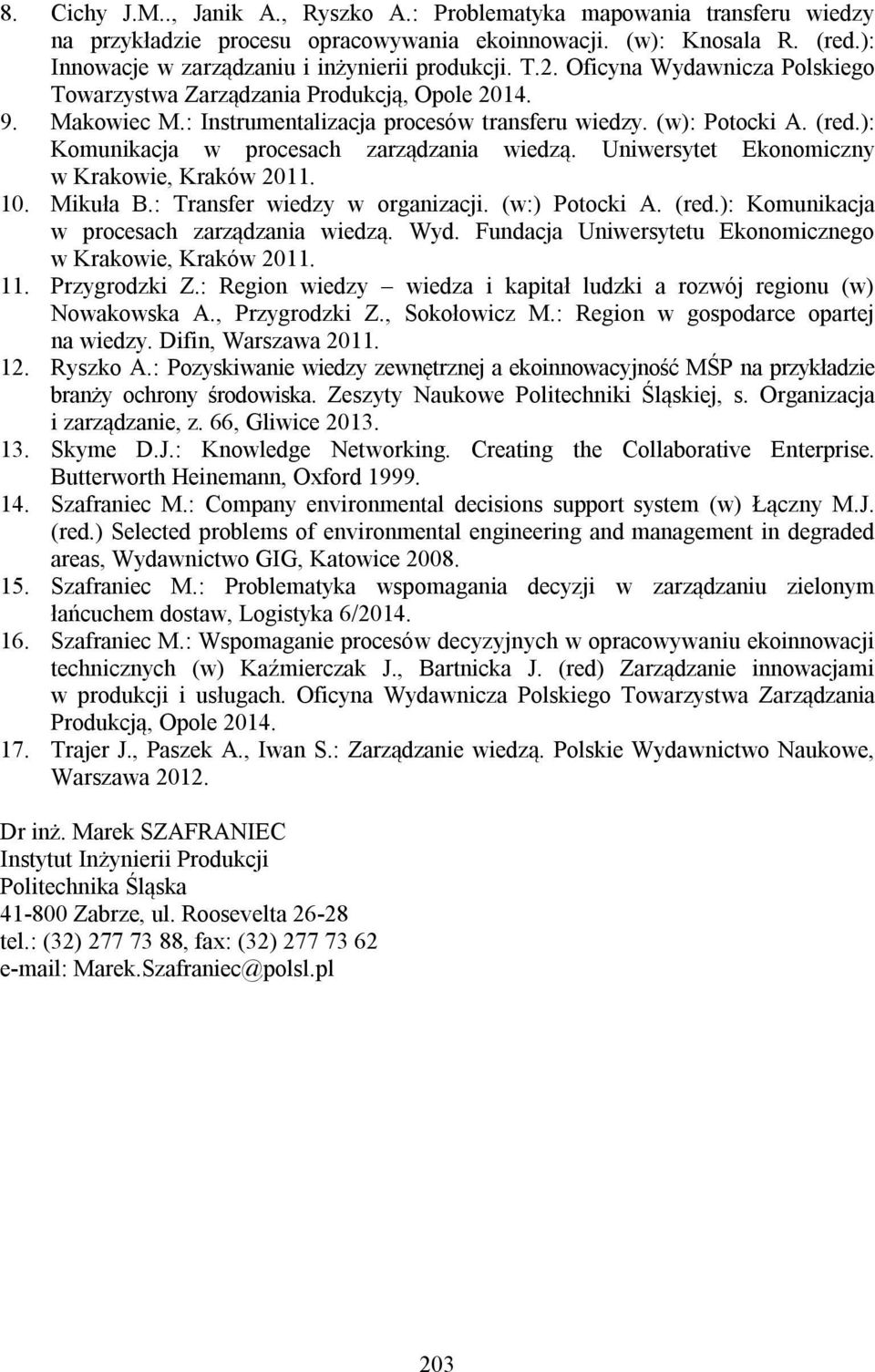 ): Komunikacja w procesach zarządzania wiedzą. Uniwersytet Ekonomiczny w Krakowie, Kraków 2011. 10. Mikuła B.: Transfer wiedzy w organizacji. (w:) Potocki A. (red.