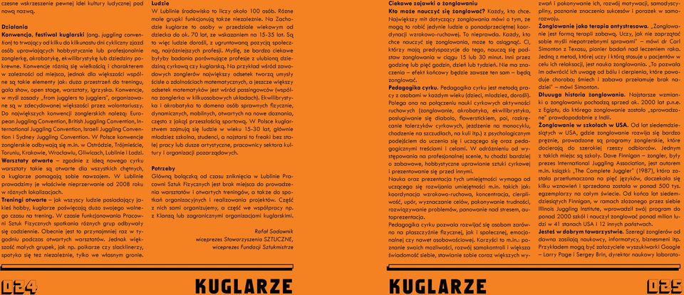 Od końca lat siedemdziesiątych Finnigan, w ramach złożonego przez siebie Illinois Juggling Institute, wprowadził swój program do ponad 2000 szkół i nauczył żonglować ponad milion ludzi w 41 stanach