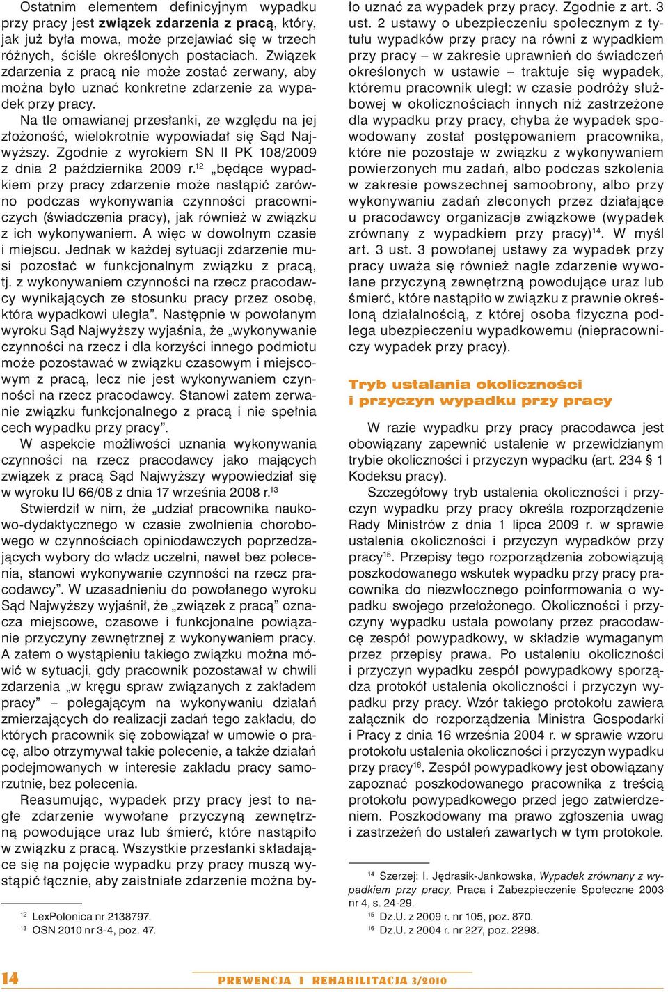 Związek zdarzenia z pracą nie może zostać zerwany, aby można było uznać konkretne zdarzenie za wypadek przy pracy.