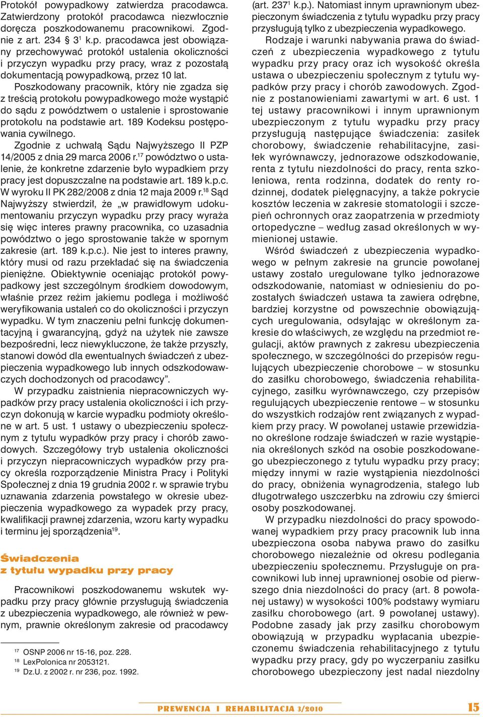 189 Kodeksu postępowania cywilnego. Zgodnie z uchwałą Sądu Najwyższego II PZP 14/2005 z dnia 29 marca 2006 r.