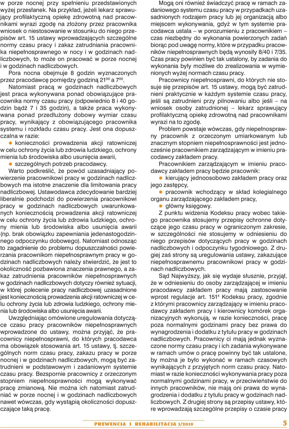 15 ustawy wprowadzających szczególne normy czasu pracy i zakaz zatrudniania pracownika niepełnosprawnego w nocy i w godzinach nadliczbowych, to może on pracować w porze nocnej i w godzinach