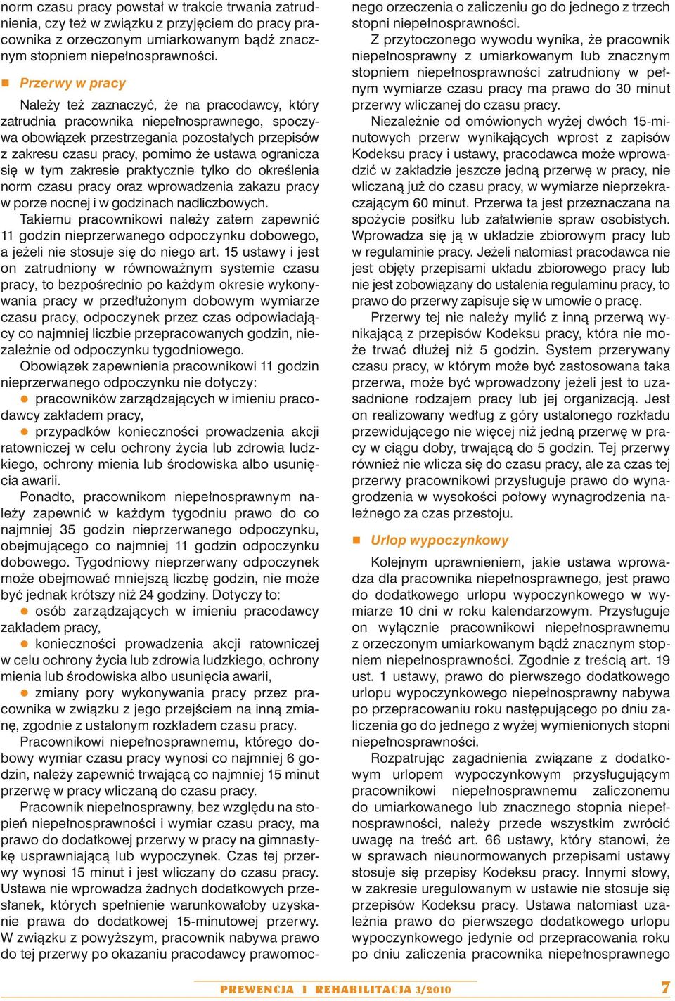 ogranicza się w tym zakresie praktycznie tylko do określenia norm czasu pracy oraz wprowadzenia zakazu pracy w porze nocnej i w godzinach nadliczbowych.