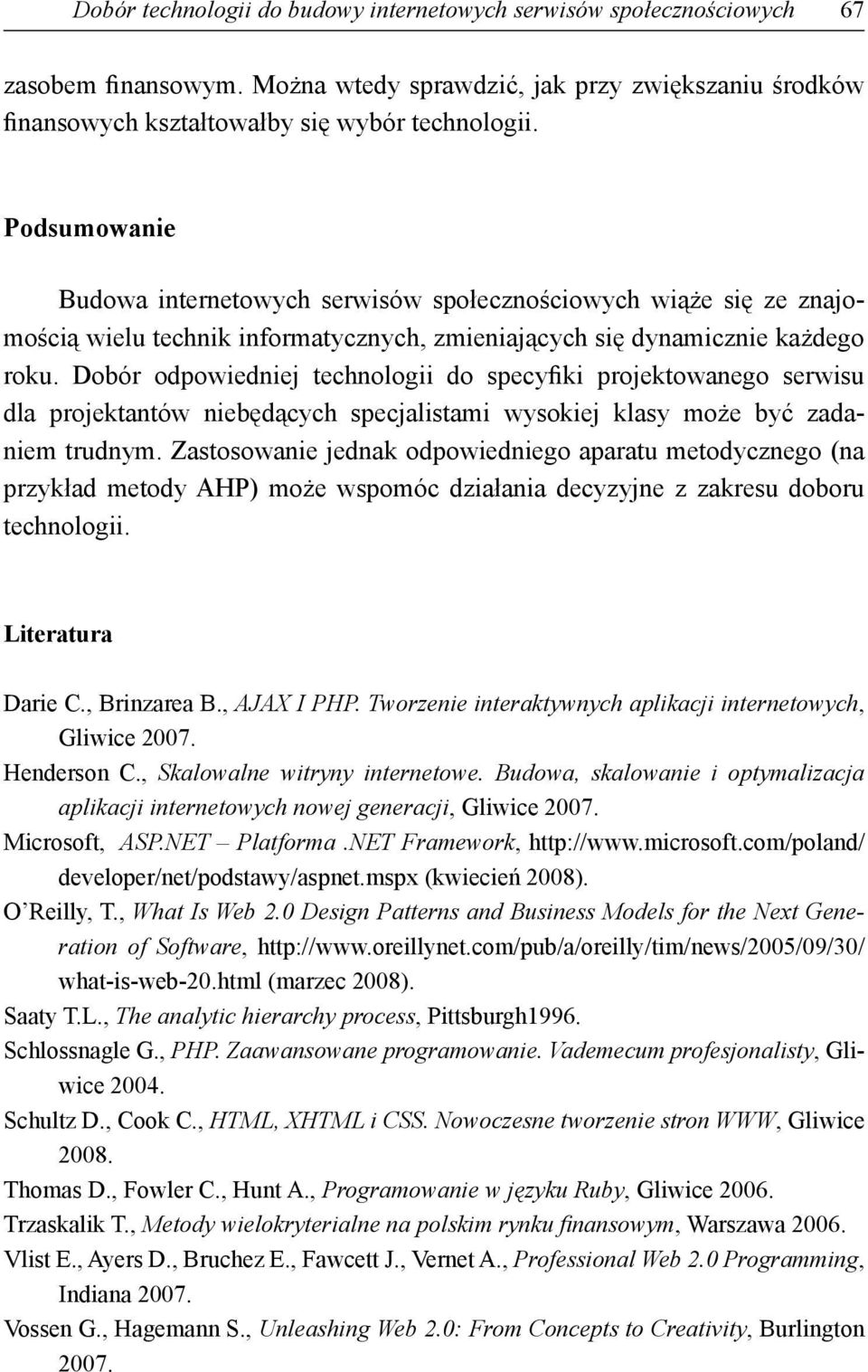 Dobór odpowiedniej technologii do specyfiki projektowanego serwisu dla projektantów niebędących specjalistami wysokiej klasy może być zadaniem trudnym.