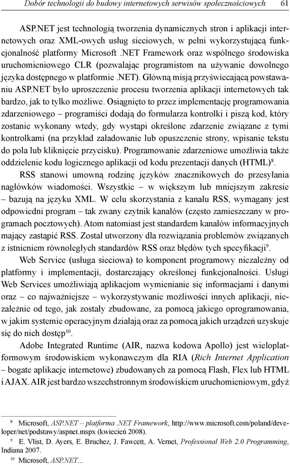 NET Framework oraz wspólnego środowiska uruchomieniowego CLR (pozwalając programistom na używanie dowolnego języka dostępnego w platformie.net). Główną misją przyświecającą powstawaniu ASP.