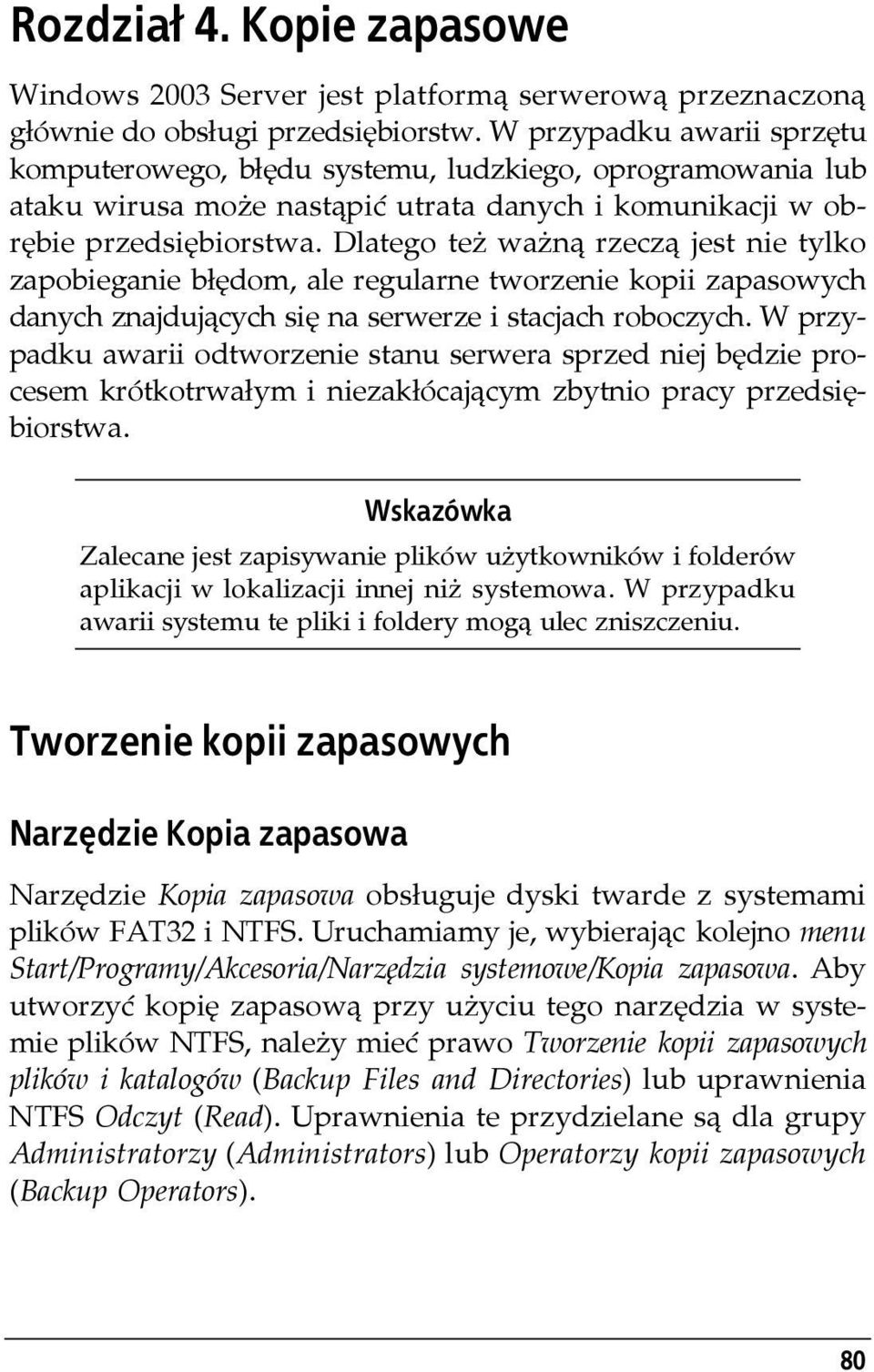 Dlatego też ważną rzeczą jest nie tylko zapobieganie błędom, ale regularne tworzenie kopii zapasowych danych znajdujących się na serwerze i stacjach roboczych.