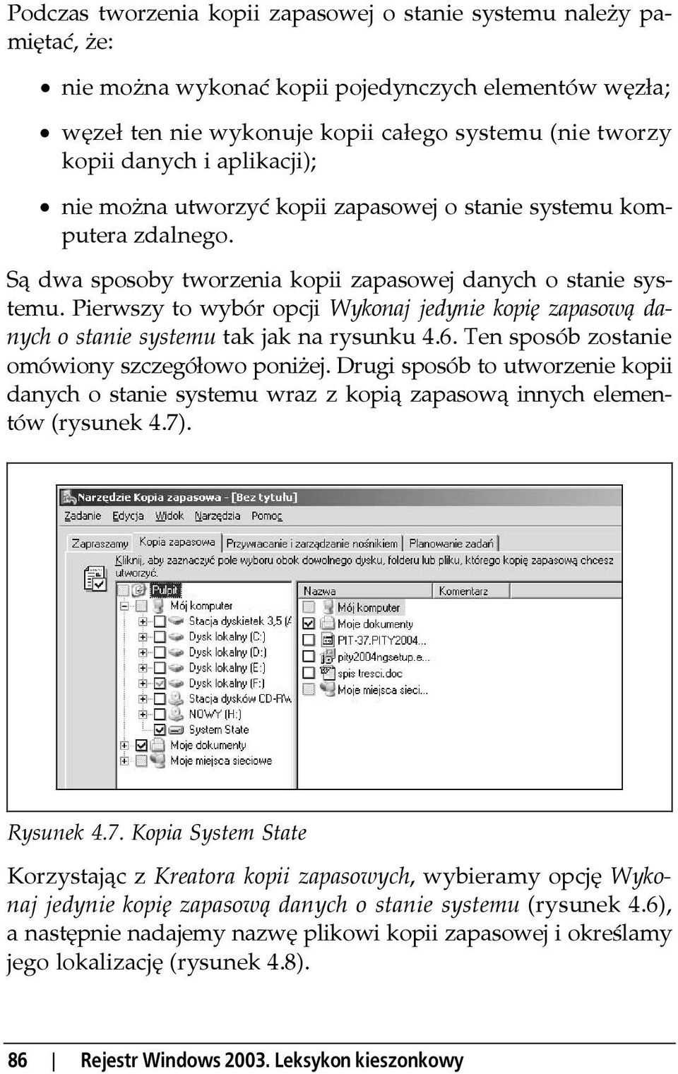 Pierwszy to wybór opcji Wykonaj jedynie kopię zapasową danych o stanie systemu tak jak na rysunku 4.6. Ten sposób zostanie omówiony szczegółowo poniżej.