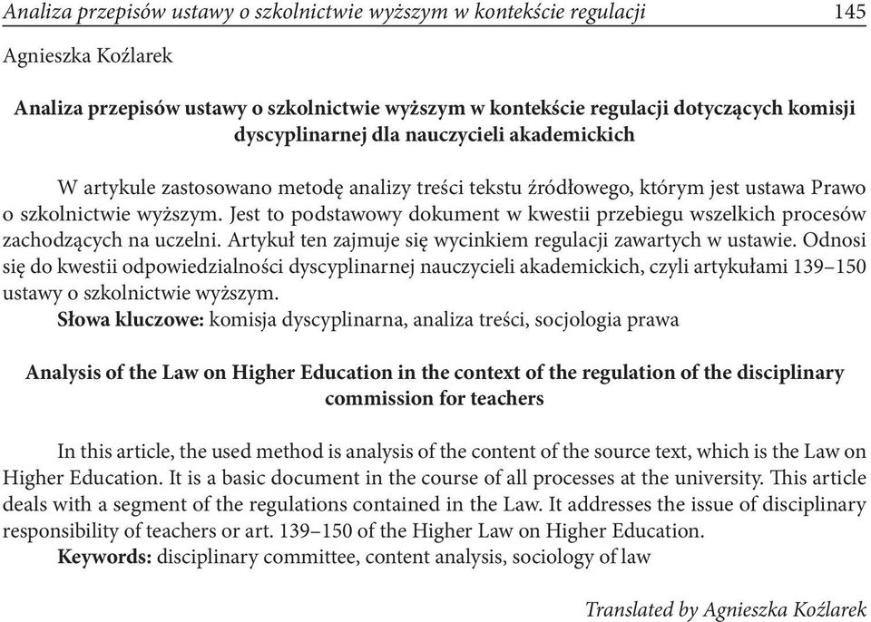 Jest to podstawowy dokument w kwestii przebiegu wszelkich procesów zachodzących na uczelni. Artykuł ten zajmuje się wycinkiem regulacji zawartych w ustawie.