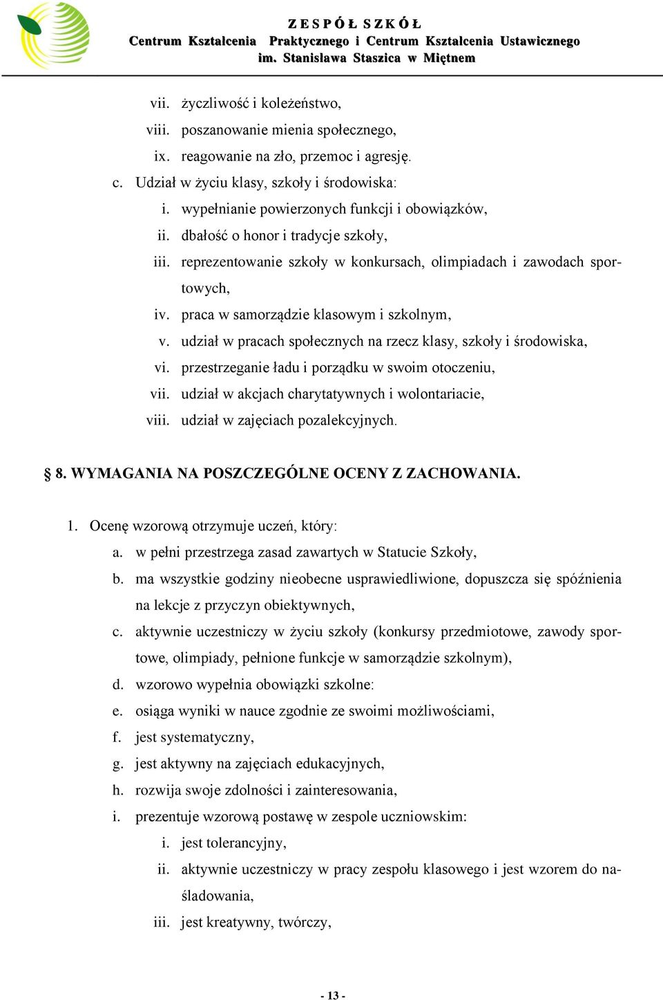 praca w samorządzie klasowym i szkolnym, v. udział w pracach społecznych na rzecz klasy, szkoły i środowiska, vi. przestrzeganie ładu i porządku w swoim otoczeniu, vii.