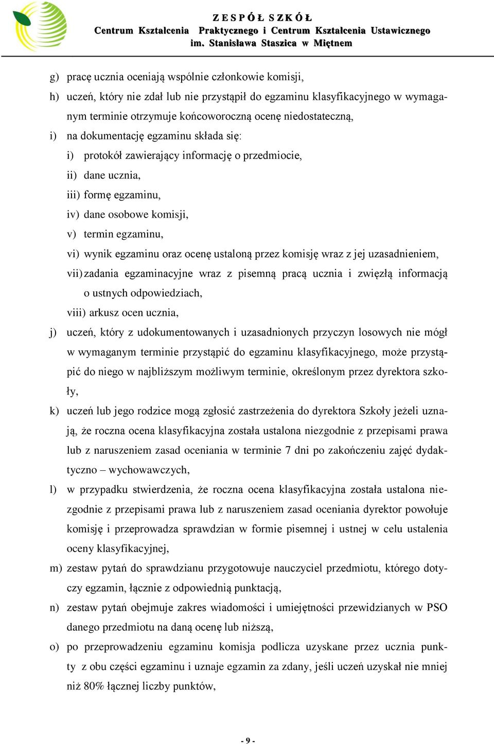 ustaloną przez komisję wraz z jej uzasadnieniem, vii) zadania egzaminacyjne wraz z pisemną pracą ucznia i zwięzłą informacją o ustnych odpowiedziach, viii) arkusz ocen ucznia, j) uczeń, który z