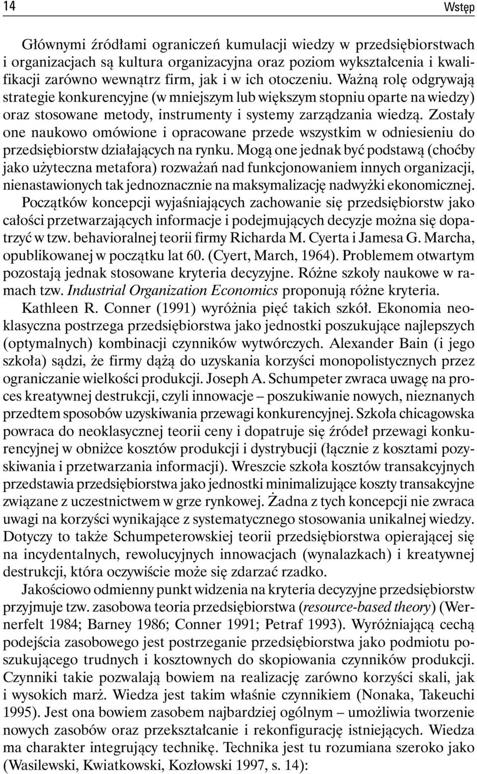 Zostały one naukowo omówione i opracowane przede wszystkim w odniesieniu do przedsiębiorstw działających na rynku.