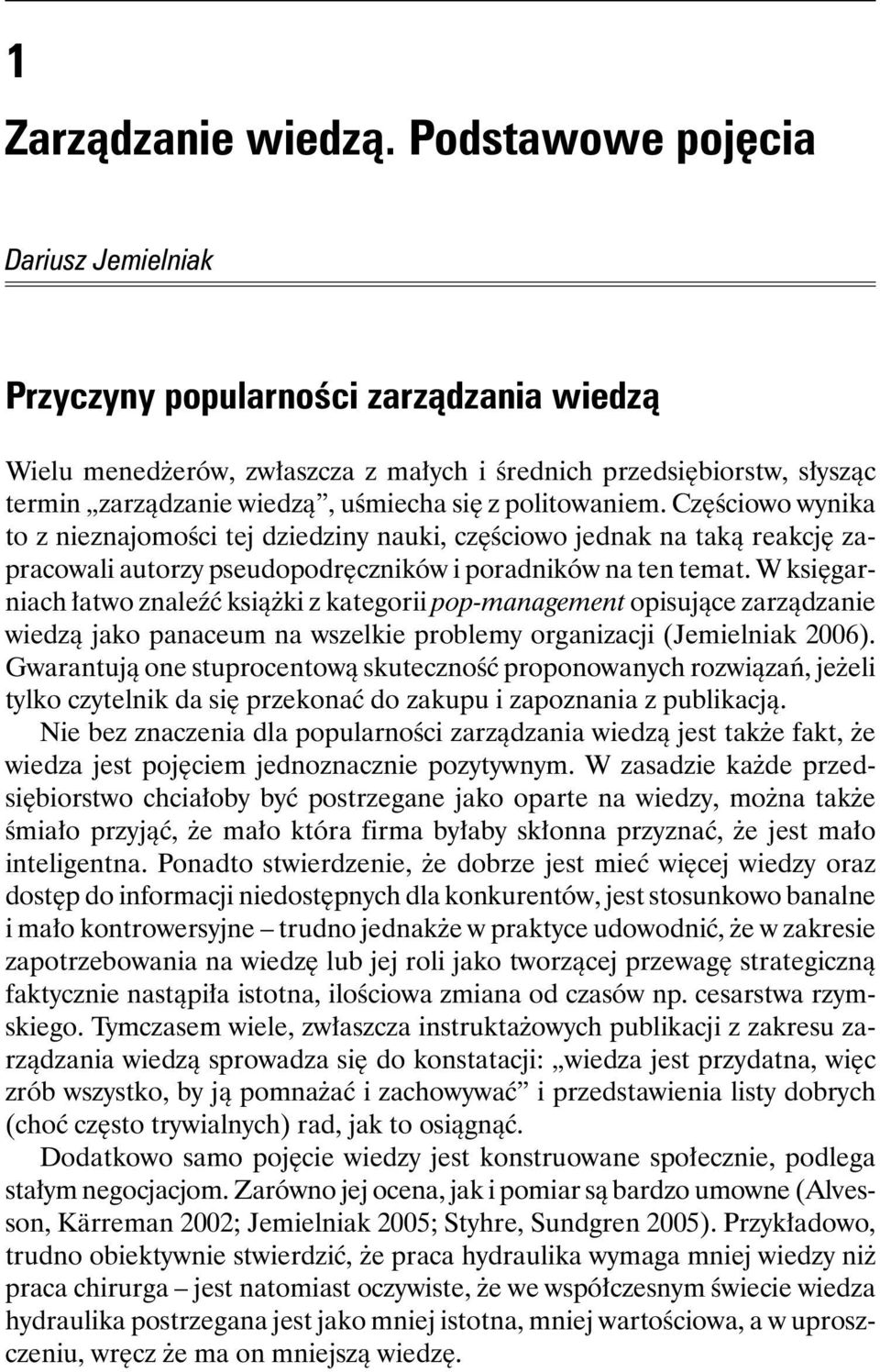 politowaniem. Częściowo wynika to z nieznajomości tej dziedziny nauki, częściowo jednak na taką reakcję zapracowali autorzy pseudopodręczników i poradników na ten temat.