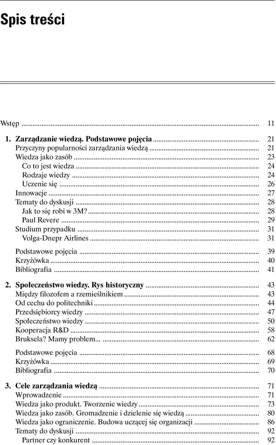 .. 41 2. Społeczeństwo wiedzy. Rys historyczny... 43 Między filozofem a rzemieślnikiem... 43 Od cechu do politechniki... 44 Przedsiębiorcy wiedzy... 47 Społeczeństwo wiedzy... 50 Kooperacja R&D.