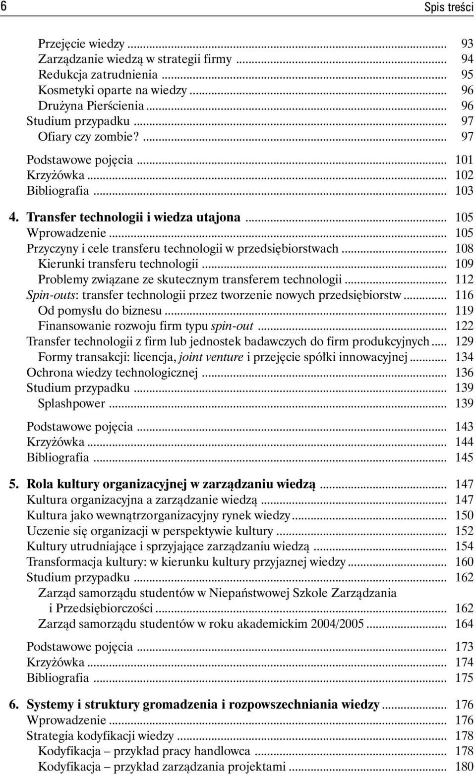 .. 105 Przyczyny i cele transferu technologii w przedsiębiorstwach... 108 Kierunki transferu technologii... 109 Problemy związane ze skutecznym transferem technologii.