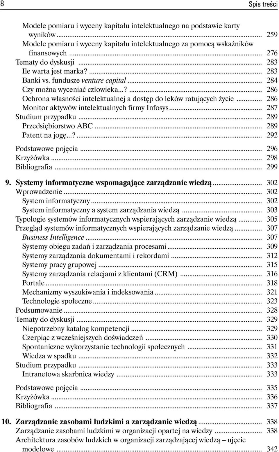 ..?... 286 Ochrona własności intelektualnej a dostęp do leków ratujących życie... 286 Monitor aktywów intelektualnych firmy Infosys... 287 Studium przypadku... 289 Przedsiębiorstwo ABC.