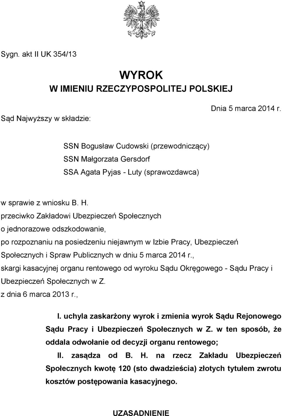 przeciwko Zakładowi Ubezpieczeń Społecznych o jednorazowe odszkodowanie, po rozpoznaniu na posiedzeniu niejawnym w Izbie Pracy, Ubezpieczeń Społecznych i Spraw Publicznych w dniu 5 marca 2014 r.