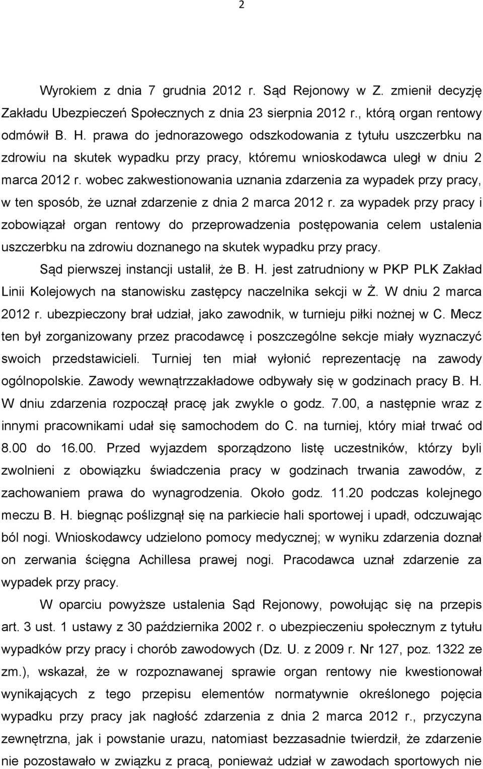 wobec zakwestionowania uznania zdarzenia za wypadek przy pracy, w ten sposób, że uznał zdarzenie z dnia 2 marca 2012 r.