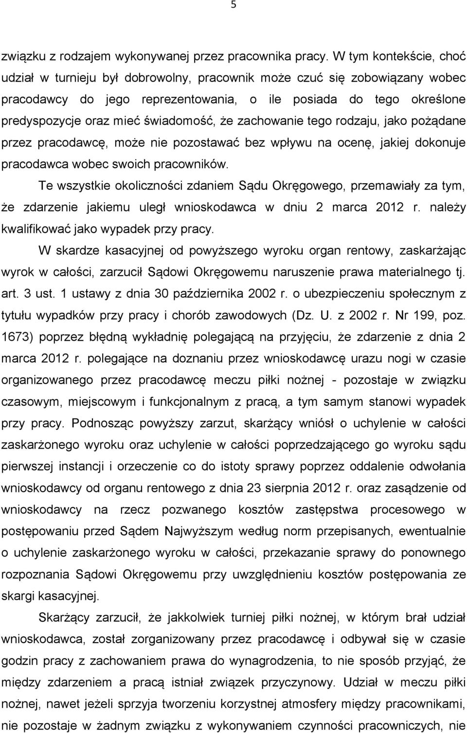 świadomość, że zachowanie tego rodzaju, jako pożądane przez pracodawcę, może nie pozostawać bez wpływu na ocenę, jakiej dokonuje pracodawca wobec swoich pracowników.