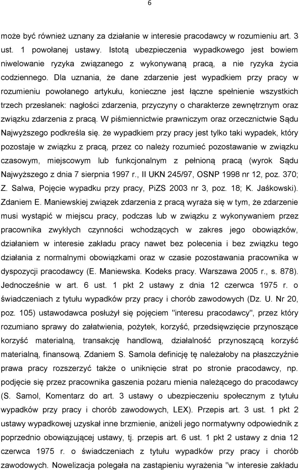 Dla uznania, że dane zdarzenie jest wypadkiem przy pracy w rozumieniu powołanego artykułu, konieczne jest łączne spełnienie wszystkich trzech przesłanek: nagłości zdarzenia, przyczyny o charakterze