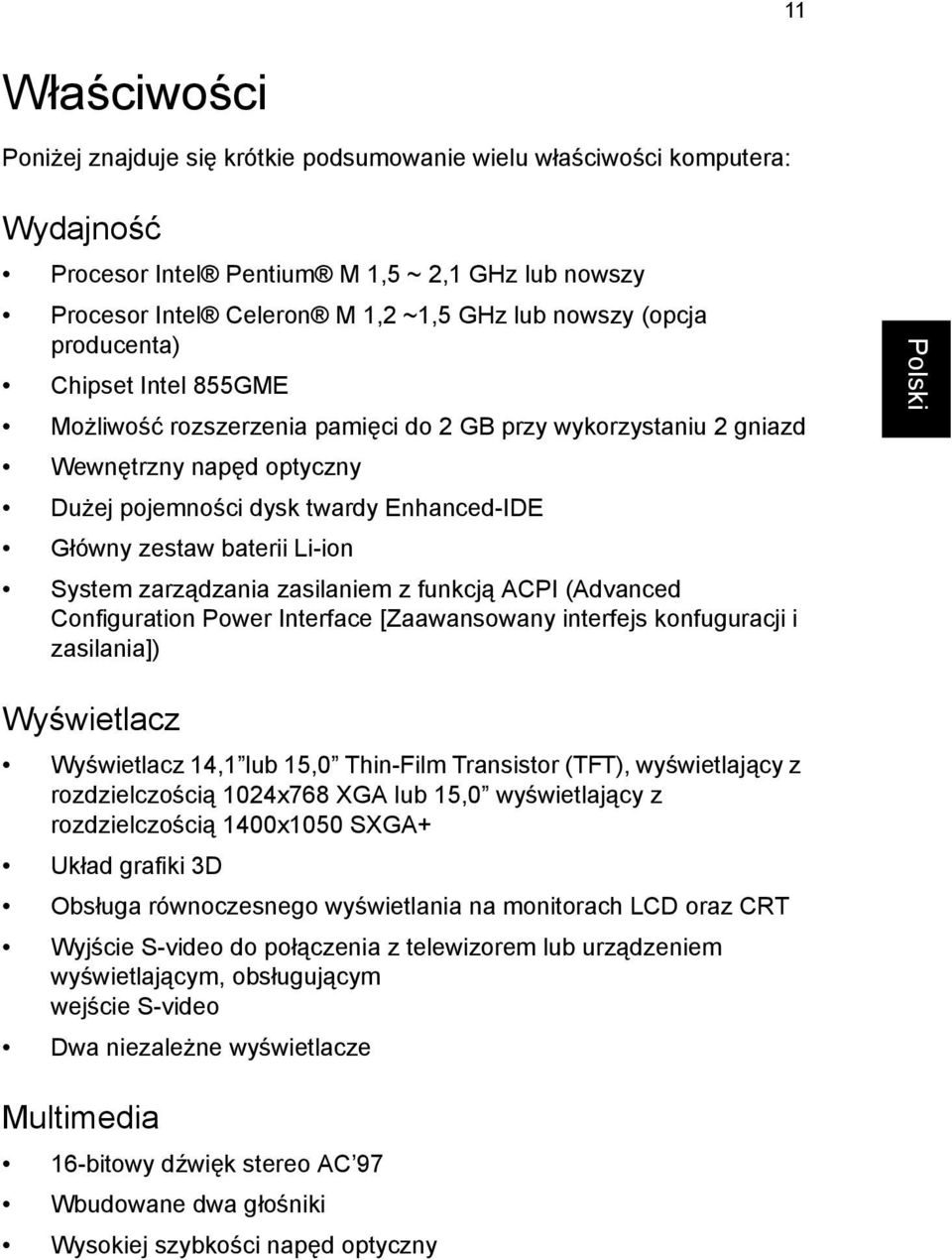 Li-ion System zarządzania zasilaniem z funkcją ACPI (Advanced Configuration Power Interface [Zaawansowany interfejs konfuguracji i zasilania]) Wyświetlacz Wyświetlacz 14,1 lub 15,0 Thin-Film