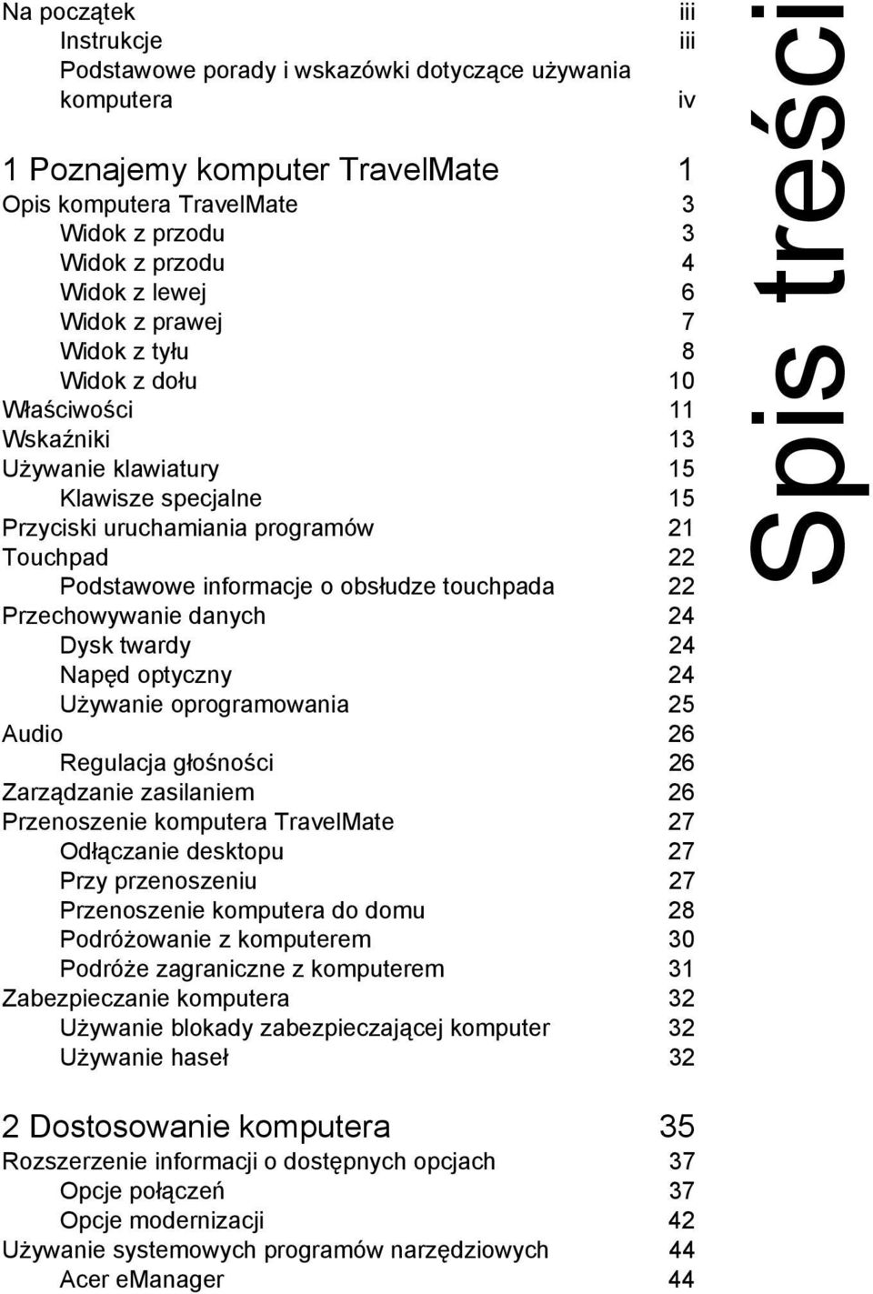 touchpada 22 Przechowywanie danych 24 Dysk twardy 24 Napęd optyczny 24 Używanie oprogramowania 25 Audio 26 Regulacja głośności 26 Zarządzanie zasilaniem 26 Przenoszenie komputera TravelMate 27