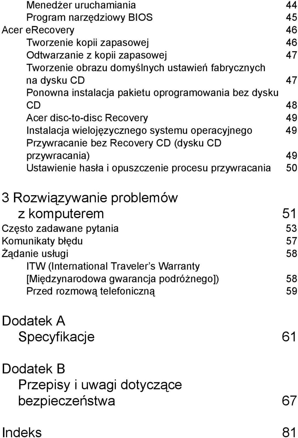 CD przywracania) 49 Ustawienie hasła i opuszczenie procesu przywracania 50 3 Rozwiązywanie problemów z komputerem 51 Często zadawane pytania 53 Komunikaty błędu 57 Żądanie usługi 58 ITW