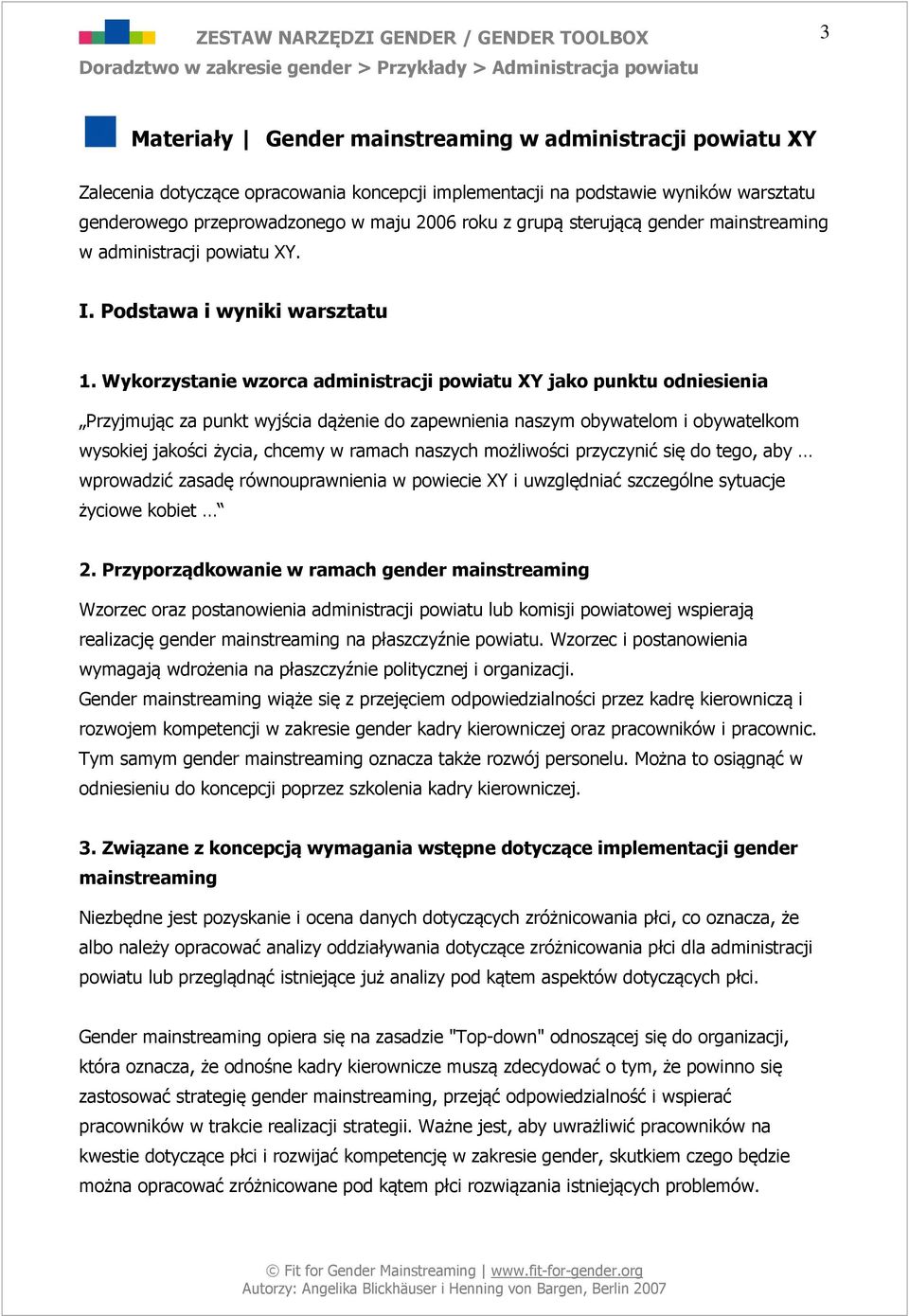 Wykorzystanie wzorca administracji powiatu XY jako punktu odniesienia Przyjmując za punkt wyjścia dążenie do zapewnienia naszym obywatelom i obywatelkom wysokiej jakości życia, chcemy w ramach