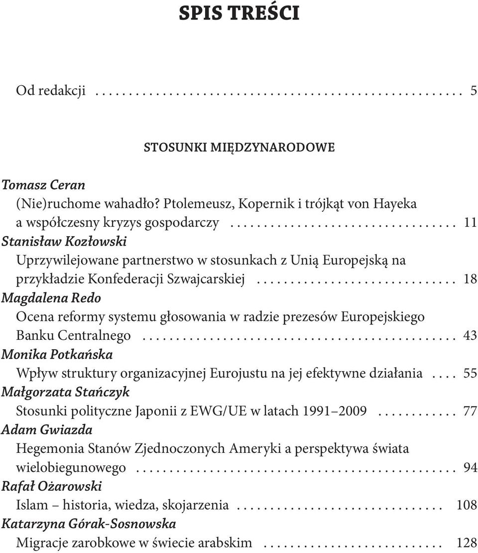 ............................. 18 Magdalena Redo Ocena reformy systemu głosowania w radzie prezesów Europejskiego Banku Centralnego.