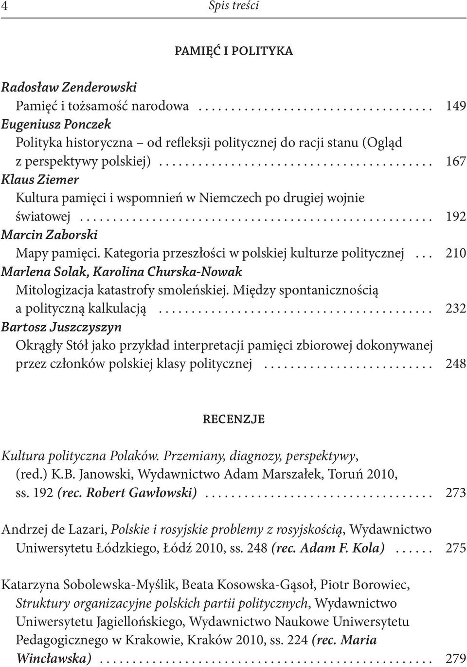 Kategoria przeszłości w polskiej kulturze politycznej... 210 Marlena Solak, Karolina Churska-Nowak Mitologizacja katastrofy smoleńskiej. Między spontanicznością a polityczną kalkulacją.