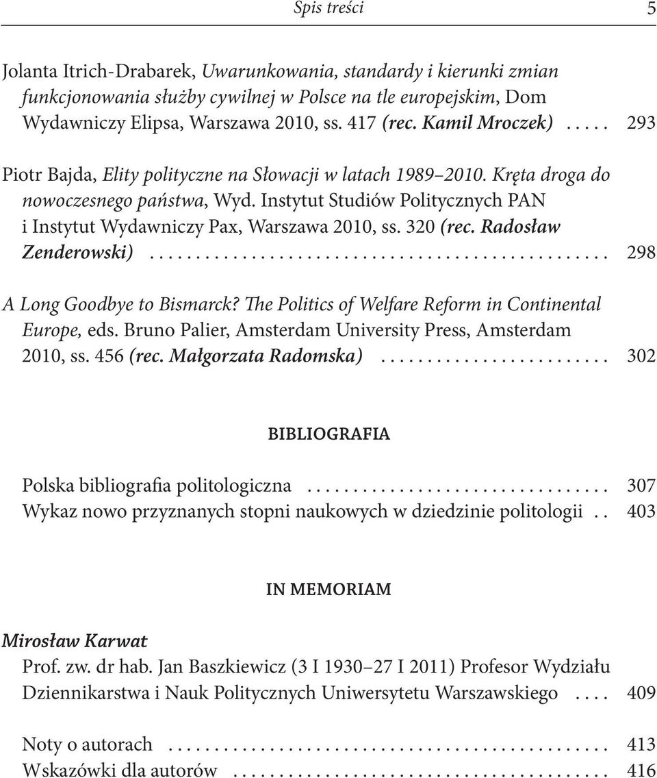 Instytut Studiów Politycznych PAN i Instytut Wydawniczy Pax, Warszawa 2010, ss. 320 (rec. Radosław Zenderowski).................................................. 298 A Long Goodbye to Bismarck?