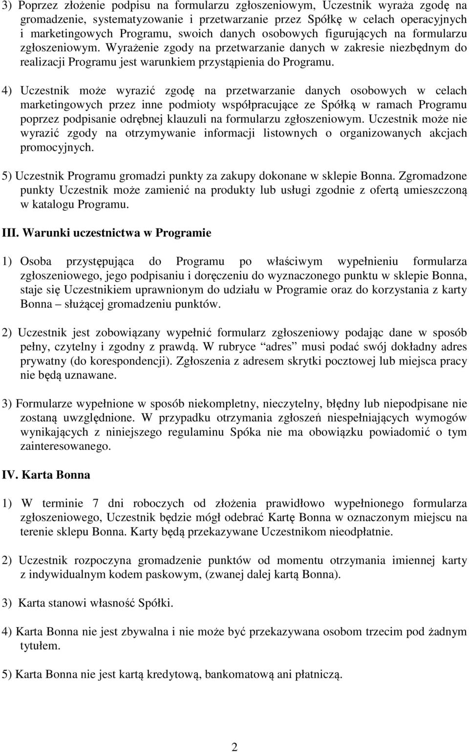 4) Uczestnik może wyrazić zgodę na przetwarzanie danych osobowych w celach marketingowych przez inne podmioty współpracujące ze Spółką w ramach Programu poprzez podpisanie odrębnej klauzuli na