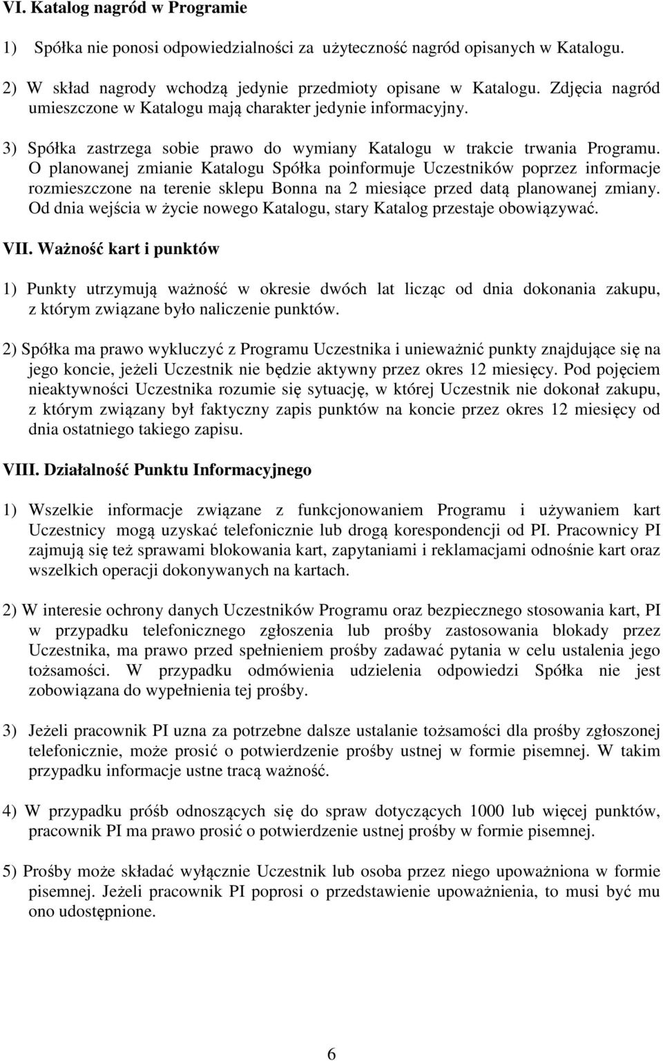 O planowanej zmianie Katalogu Spółka poinformuje Uczestników poprzez informacje rozmieszczone na terenie sklepu Bonna na 2 miesiące przed datą planowanej zmiany.