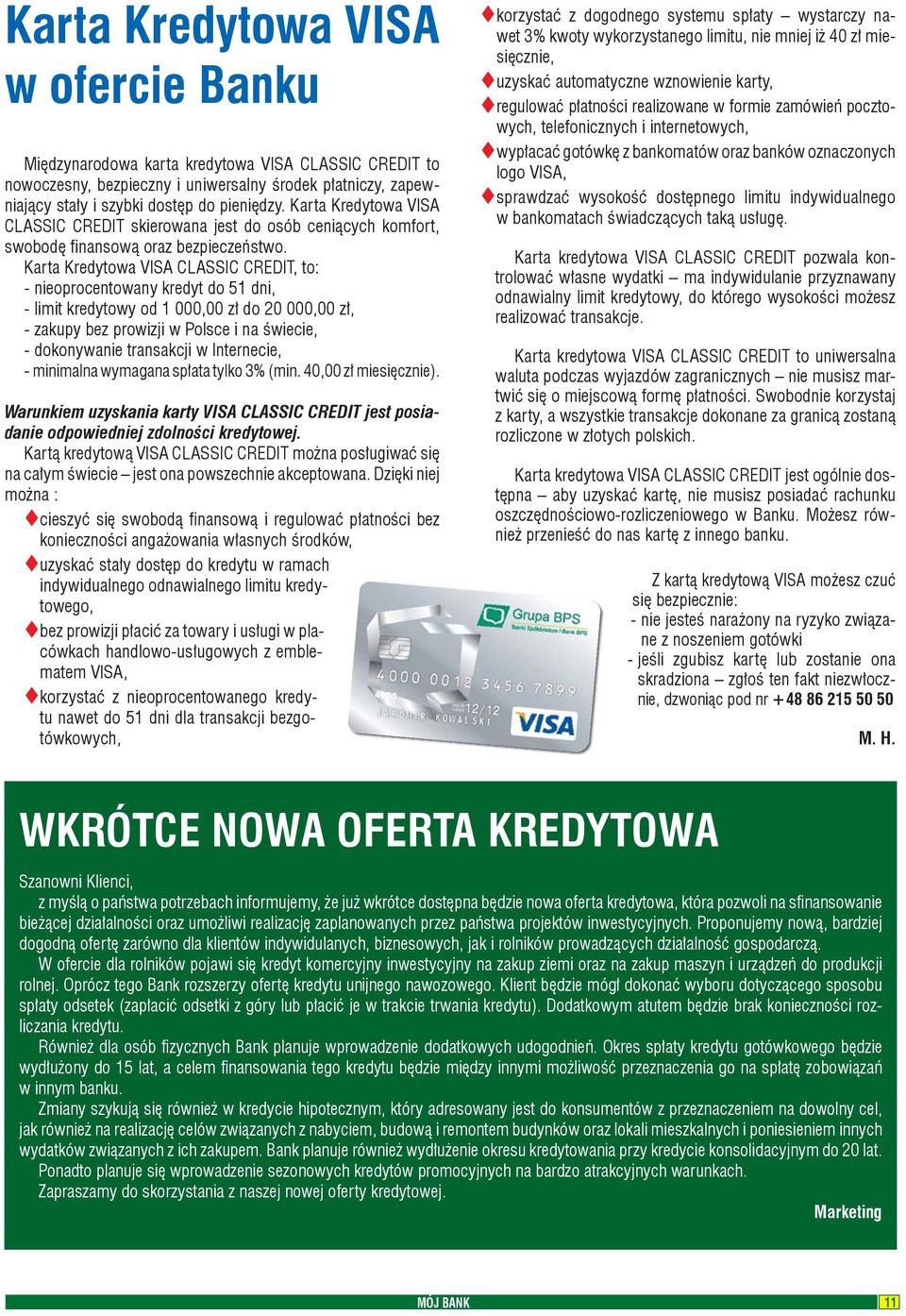 Karta Kredytowa VISA CLASSIC CREDIT, to: - nieoprocentowany kredyt do 51 dni, - limit kredytowy od 1 000,00 zł do 20 000,00 zł, - zakupy bez prowizji w Polsce i na świecie, - dokonywanie transakcji w