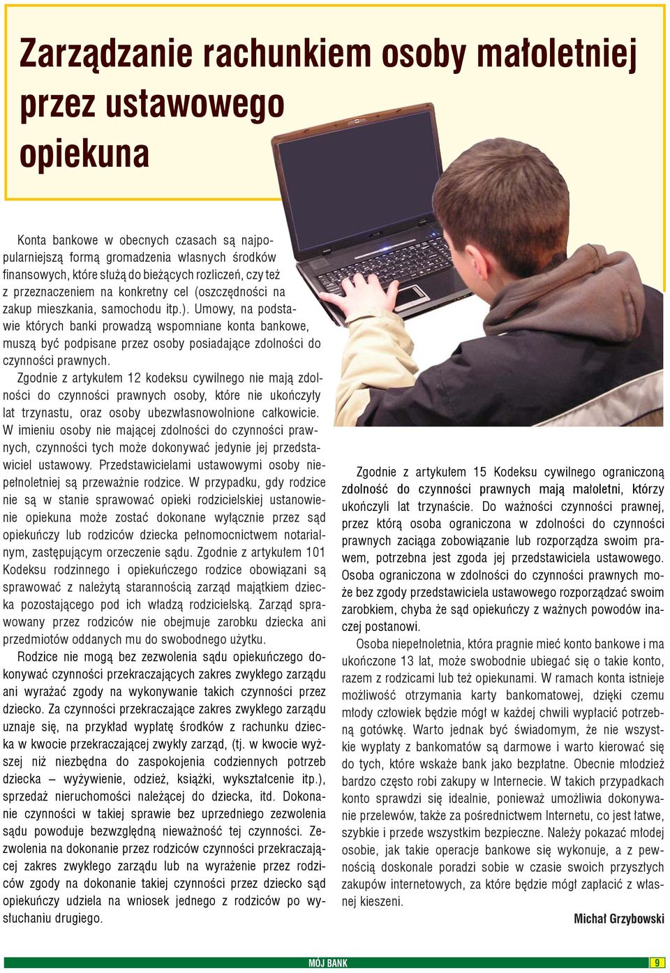 Umowy, na podstawie których banki prowadzą wspomniane konta bankowe, muszą być podpisane przez osoby posiadające zdolności do czynności prawnych.