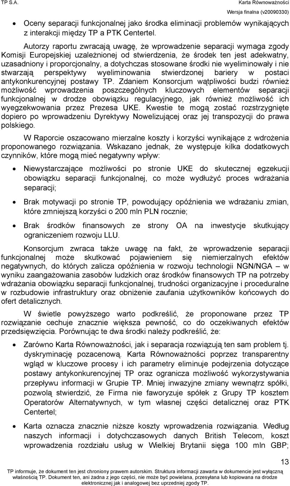 stosowane środki nie wyeliminowały i nie stwarzają perspektywy wyeliminowania stwierdzonej bariery w postaci antykonkurencyjnej postawy TP.