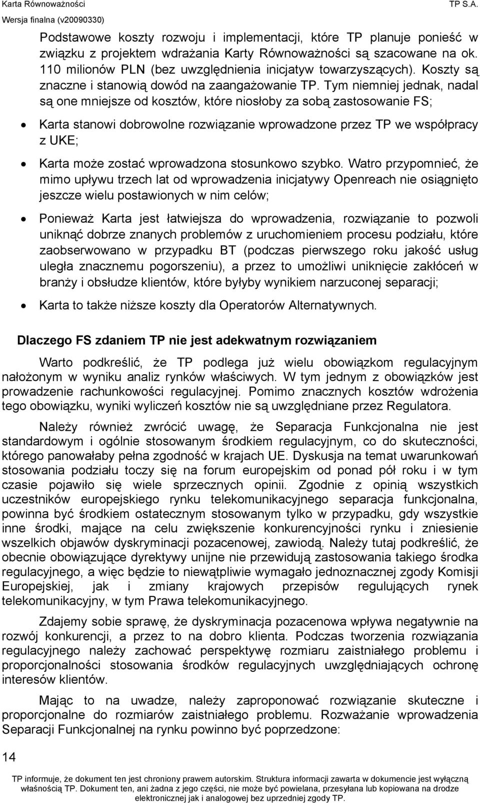 Tym niemniej jednak, nadal są one mniejsze od kosztów, które niosłoby za sobą zastosowanie FS; Karta stanowi dobrowolne rozwiązanie wprowadzone przez TP we współpracy z UKE; Karta może zostać