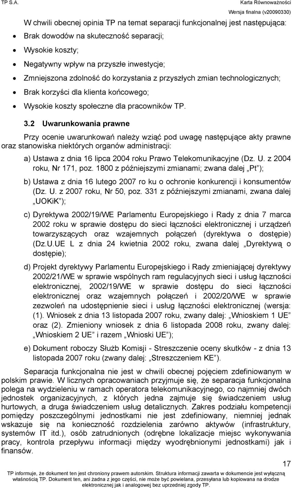 korzystania z przyszłych zmian technologicznych; Brak korzyści dla klienta końcowego; Wysokie koszty społeczne dla pracowników TP. 3.