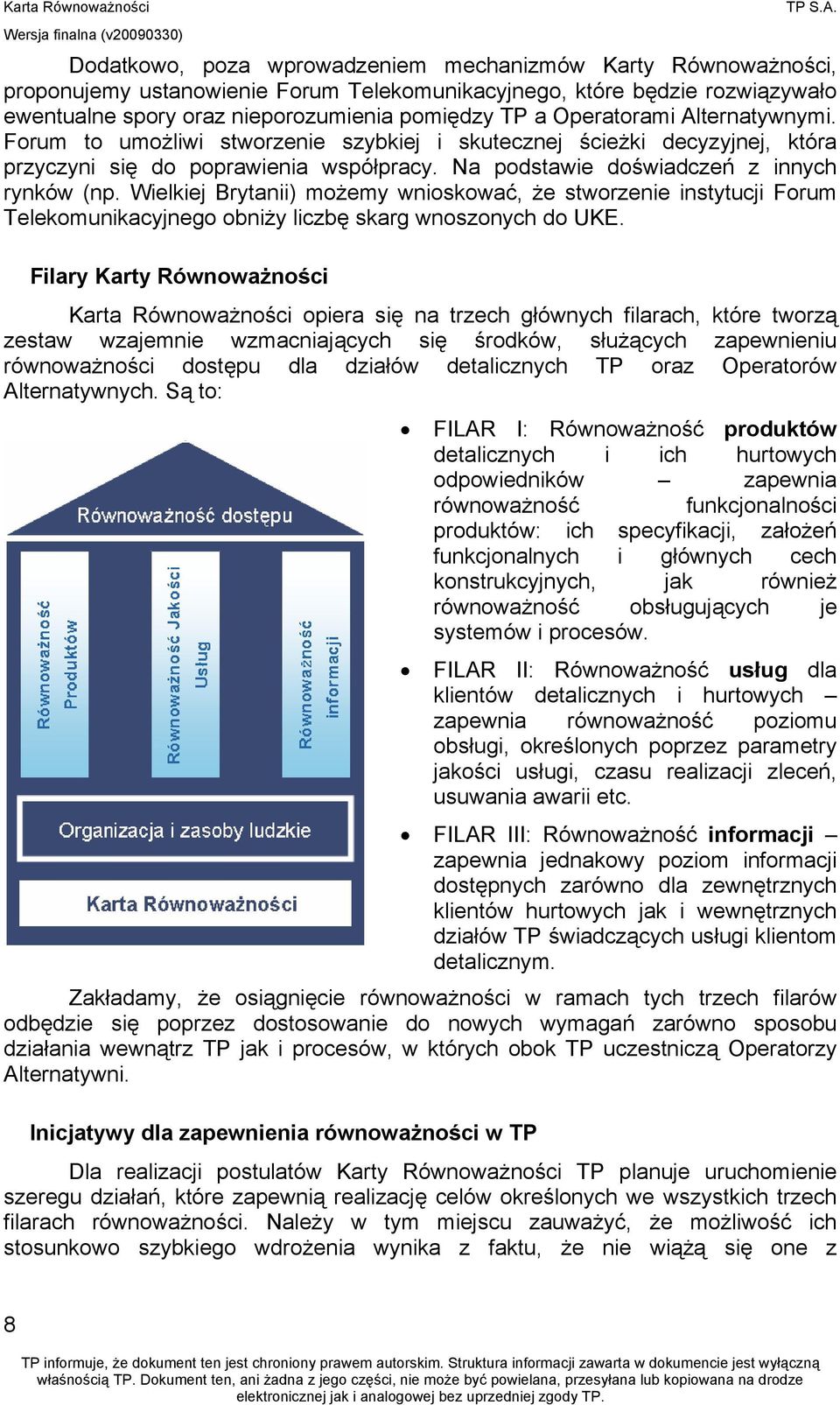 Operatorami Alternatywnymi. Forum to umożliwi stworzenie szybkiej i skutecznej ścieżki decyzyjnej, która przyczyni się do poprawienia współpracy. Na podstawie doświadczeń z innych rynków (np.