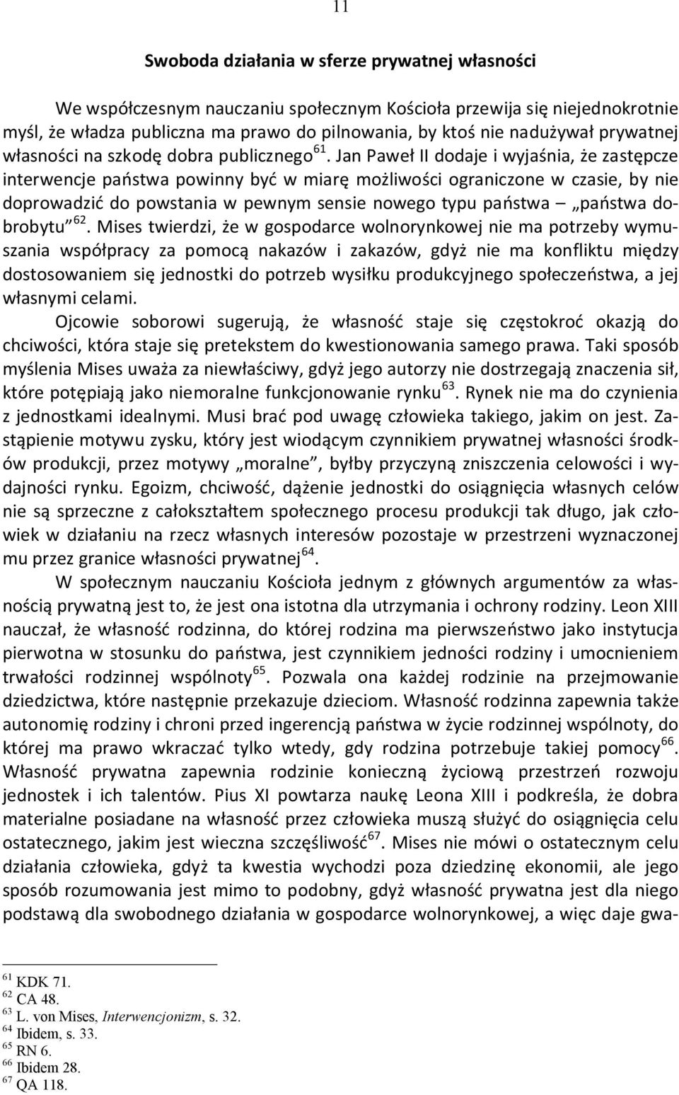 Jan Paweł II dodaje i wyjaśnia, że zastępcze interwencje państwa powinny być w miarę możliwości ograniczone w czasie, by nie doprowadzić do powstania w pewnym sensie nowego typu państwa państwa