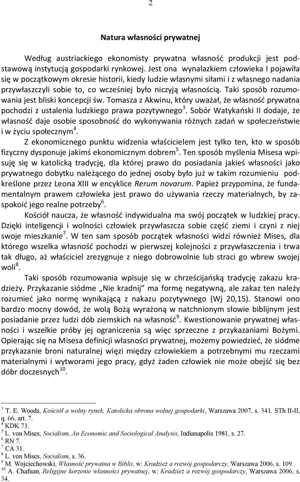 Taki sposób rozumowania jest bliski koncepcji św. Tomasza z Akwinu, który uważał, że własność prywatna pochodzi z ustalenia ludzkiego prawa pozytywnego 3.