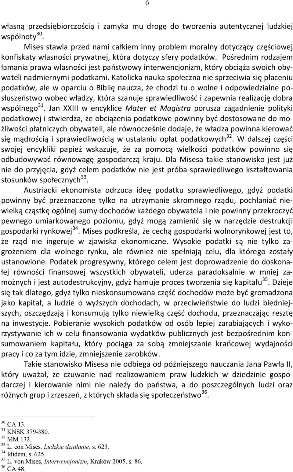 Pośrednim rodzajem łamania prawa własności jest państwowy interwencjonizm, który obciąża swoich obywateli nadmiernymi podatkami.