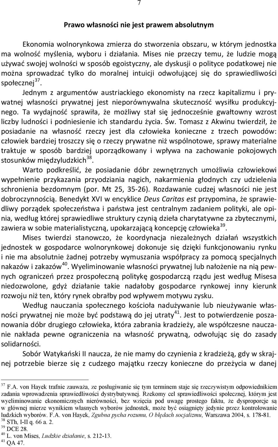 sprawiedliwości społecznej 37. Jednym z argumentów austriackiego ekonomisty na rzecz kapitalizmu i prywatnej własności prywatnej jest nieporównywalna skuteczność wysiłku produkcyjnego.