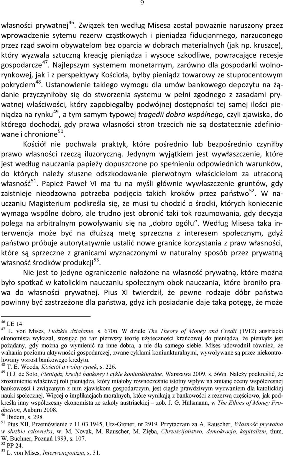 (jak np. kruszce), który wyzwala sztuczną kreację pieniądza i wysoce szkodliwe, powracające recesje gospodarcze 47.