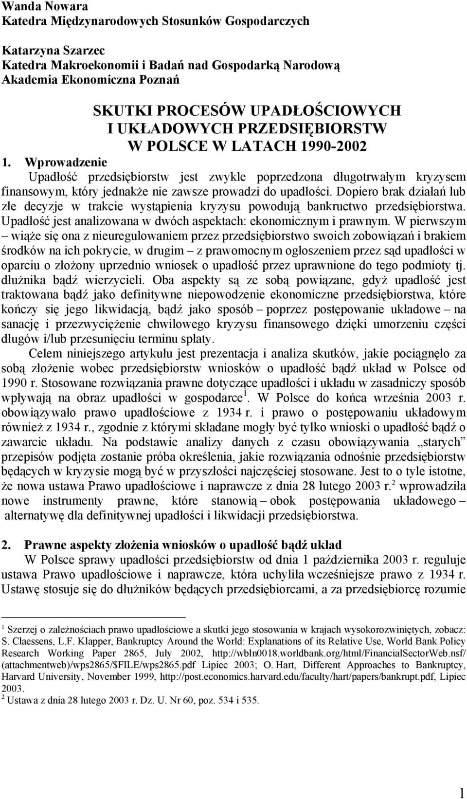 Wprowadzenie Upadłość przedsiębiorstw jest zwykle poprzedzona długotrwałym kryzysem finansowym, który jednakże nie zawsze prowadzi do upadłości.