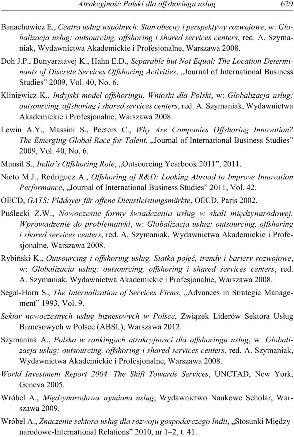 h J.P., Bunyaratavej K., Hahn E.D., Separable but Not Equal: The Location Determinants of Discrete Services Offshoring Activities, Journal of International Business Studies 2009, Vol. 40, No. 6.