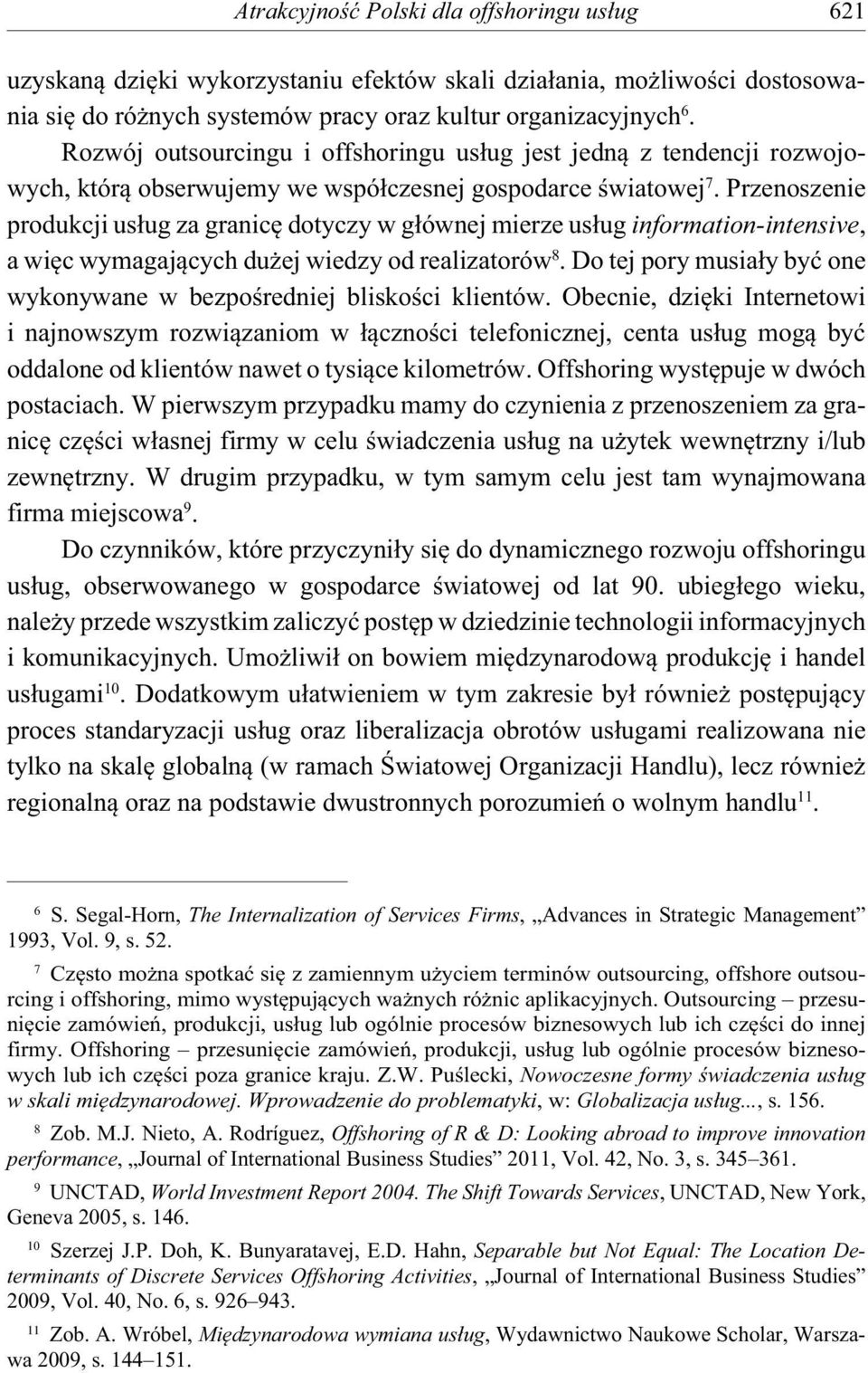 Przenoszenie produkcji us ug za granic dotyczy w g ównej mierze us ug information-intensive, a wi c wymagaj cych du ej wiedzy od realizatorów 8.